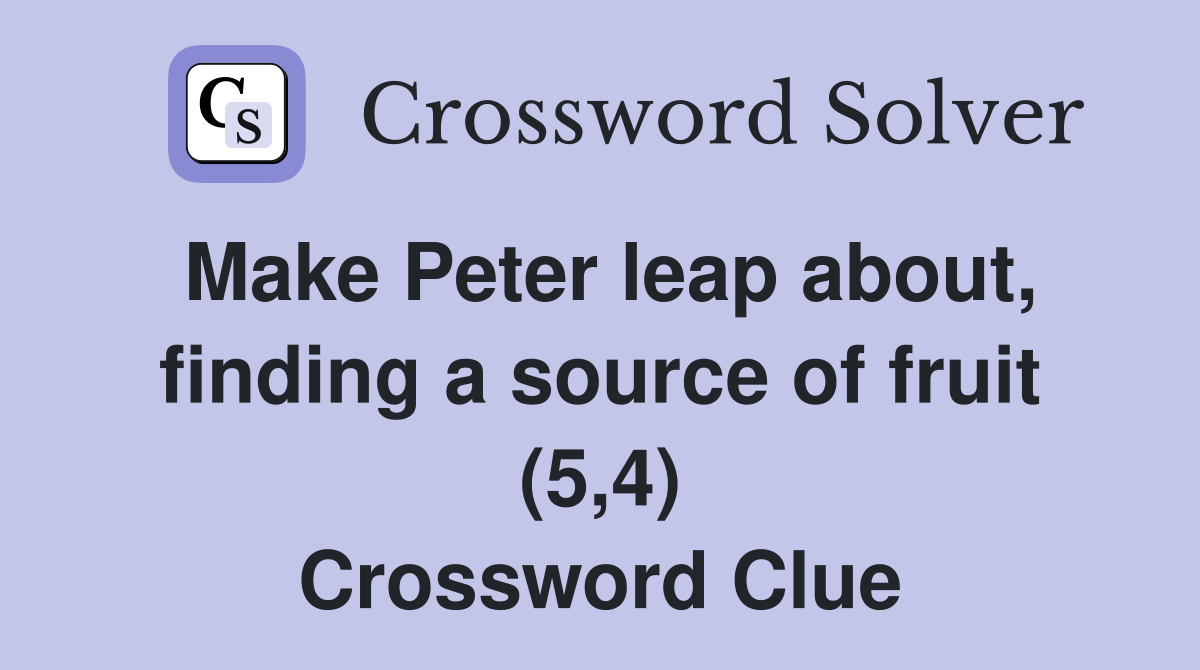 Make Peter leap about, finding a source of fruit (5,4) Crossword Clue Answers Crossword Solver